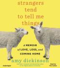 Strangers Tend to Tell Me Things: A Memoir of Love, Loss, and Coming Home By Amy Dickinson, Amy Dickinson (Read by) Cover Image