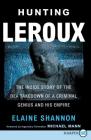 Hunting LeRoux: The Inside Story of the DEA Takedown of a Criminal Genius and His Empire By Elaine Shannon Cover Image