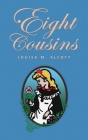 Eight Cousins: or The Aunt-Hill; The Original 1875 Edition By Louisa Mae Alcott Cover Image