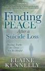 Finding Peace After a Suicide Loss: Healing Truths for Those Not Yet Healed By Elaine Kennelly, Al Tizon (Foreword by) Cover Image