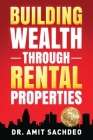 Building Wealth through Rental Properties: A Beginner's Guide to Real Estate Investing By Amit Sachdeo Cover Image