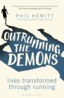 Outrunning the Demons: Lives Transformed through Running By Phil Hewitt Cover Image