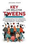 Key Life Skills For Tweens: The Essential Guide to Tweens Independence, Personal Grooming, Skin care and Appearance Laundry Made Easy ... & Kitche Cover Image