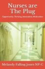 Nurses are The Plug: Opportunity, Thriving, Innovation, Motivation Cover Image