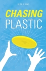 Chasing Plastic By Elise a. Ring Cover Image