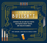 It's Never Our Fault and Other Shameless Excuses: A Compendium of Corporate Lies That Protect Profits and Thwart Progress By Nick Hanauer, Joan Walsh, Donald Cohen Cover Image