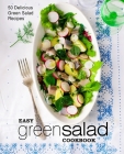 Easy Green Salad Cookbook: 50 Delicious Green Salad Recipes By Booksumo Press Cover Image