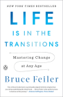 Life Is in the Transitions: Mastering Change at Any Age Cover Image