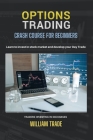 Options Trading: Crash course for beginners. Learn to invest in stocks and develop your Day Trade. Traders investing in exchanges By William Trade Cover Image