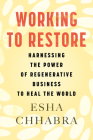Working to Restore: Harnessing the Power of Business to Heal the Earth By Esha Chhabra Cover Image