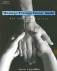 Massage Therapy Career Guide: For Hands-On Success By Steve Capellini Cover Image
