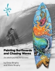 Painting Surfboards and Chasing Waves: An artist's journey to success By Drew Brophy, Maria Brophy Cover Image