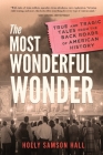 The Most Wonderful Wonder: True and Tragic Tales From the Back Roads of American History By Holly Samson Hall Cover Image