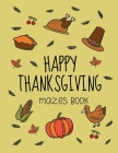 Happy Thanksgiving Mazes Book: Fun Interactive and Activity Book Gift for Toddlers Pre-Schoolers and Kids 2-5 By Maggie Drawing Cover Image