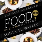 The Best American Food Writing 2022 By Sohla El-Waylly, Sohla El-Waylly (Editor), Sohla El-Waylly (Introduction by) Cover Image