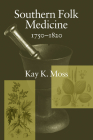 Southern Folk Medicine, 1750-1820 By Kay K. Moss Cover Image