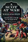 A Scot at War with Wellington: The Memoir of Captain James Stirling of the Black Watch By Gareth Glover Cover Image