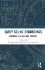 Early Sound Recordings: Academic Research and Practice By Eva Moreda Rodriguez (Editor), Inja Stanovic (Editor) Cover Image