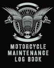Motorcycle Maintenance Log Book: Maintenance and Repair Record Book for Motorcycles and Vehicles - Automobile - Road Trip Cover Image