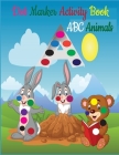 Dot Markers Activity Book ABC Animals: Dot Marker Activity Book ABC - Dot Marker Activity Book Animals - Dot Marker Activity Book - Easy Guided BIG DO By Tfatef Toura Cover Image