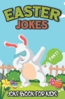 Easter Jokes - Joke Book: Easter Fart Bunny Jokes and Riddles for Kids, Teens - Boys and Girls Ages 4,5,6,7,8,9,10,11,12,13,14,15 Years Old-East Cover Image