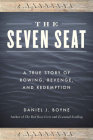 The Seven Seat: A True Story of Rowing, Revenge, and Redemption By Daniel J. Boyne Cover Image