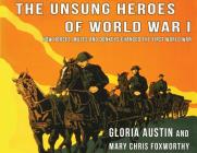Unsung Heroes of World War One: How Horses, Donkeys and Mules Changed the First World War By Gloria Austin, Mary Chris Foxworthy Cover Image