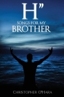 H: Songs for My Brother By Christopher O'Hara Cover Image
