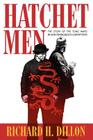 Hatchet Men: The Story of the Tong Wars in San Francisco's Chinatown By Richard H. Dillon Cover Image