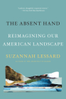 The Absent Hand: Reimagining Our American Landscape By Suzannah Lessard Cover Image