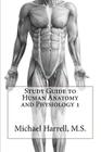 Study Guide to Human Anatomy and Physiology 1 By Michael Harrell M. S. Cover Image