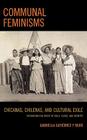 Communal Feminisms: Chicanas, Chilenas, and Cultural Exile By Gabriella Gutierrez y. Muhs Cover Image