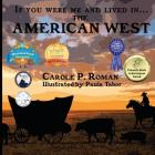If You Were Me and Lived in... the American West: An Introduction to Civilizations Throughout Time (If You Were Me and Lived In...Historical #10) By Carole P. Roman, Kelsea Wierenga (Illustrator) Cover Image