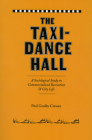 The Taxi-Dance Hall: A Sociological Study in Commercialized Recreation and City  Life (University of Chicago Sociological Series) By Paul Goalby Cressey Cover Image