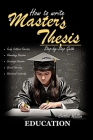 How to Write a Master's Thesis: EDUCATION (A Step-by Step Guide) Cover Image