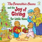 The Berenstain Bears and the Joy of Giving for Little Ones: The True Meaning of Christmas By Mike Berenstain Cover Image