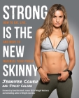 Strong Is the New Skinny: How to Eat, Live, and Move to Maximize Your Power By Jennifer Cohen, Stacey Colino, David Kirchhoff (Foreword by) Cover Image