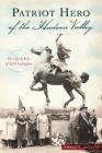 Patriot Hero of the Hudson Valley: The Life and Ride of Sybil Ludington By Vincent T. Dacquino Cover Image