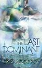 The Last Dominant By Eris Adderly Cover Image