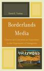 Borderlands Media: Cinema and Literature as Opposition to the Oppression of Immigrants By David Toohey Cover Image