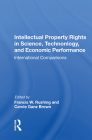 Intellectual Property Rights in Science, Technology, and Economic Performance: International Comparisons By Francis W. Rushing (Editor) Cover Image