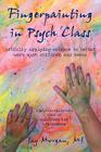 Fingerpainting in Psych Class: Artfully Applying Science to Better Work with Children and Teens By Jay Morgan M. S. Cover Image