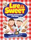 Life Is Sweet: 12 Baking Devotions for Kids (Taste & See #1) Cover Image