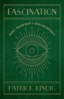 Fascination: Trance, Enchantment, and American Modernity By Patrick Kindig Cover Image