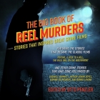 The Big Book of Reel Murders Lib/E: Stories That Inspired Great Crime Films By Gildart Jackson (Read by), Christina Delaine (Read by), Otto Penzler Cover Image