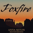Foxfire By Anya Seton, Maya Beechwood (Read by), Elizabeth Wiley (Read by) Cover Image