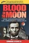 Blood on the Moon: The Assassination of Abraham Lincoln By Edward Steers Cover Image
