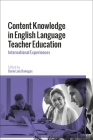 Content Knowledge in English Language Teacher Education: International Experiences By Darío Luis Banegas (Editor) Cover Image