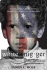 White Nigger: The Struggles and Triumphs Growing up Bi-Racial in America By Jason Bost, Chineyre Ofoma (Guest Editor), Elizabeth Martin (Guest Editor) Cover Image