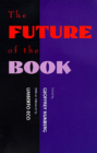 The Future of the Book By Geoffrey Nunberg (Editor), Umberto Eco (Afterword by) Cover Image